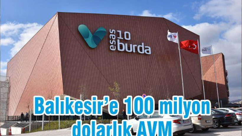 Balıkesir’e 100 milyon dolarlık AVM