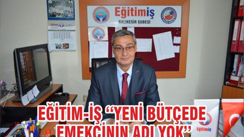 EĞİTİM-İŞ ‘‘YENİ BÜTÇEDE EMEKÇİNİN ADI YOK’’