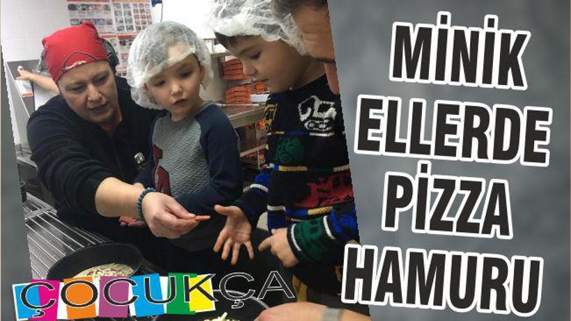 MİNİK ELLERDE PİZZA HAMURU