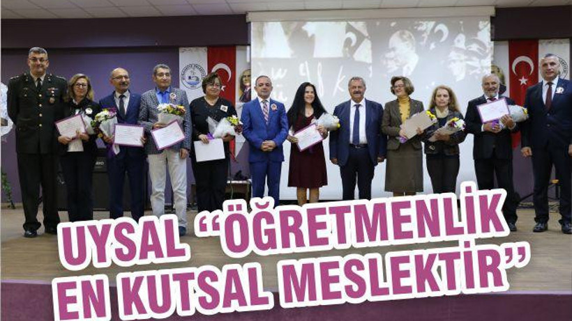 UYSAL ‘‘ÖĞRETMENLİK EN KUTSAL MESLEKTİR’’
