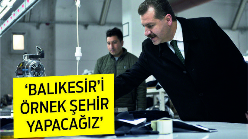 “Balıkesir’i örnek şehir yapacağız”