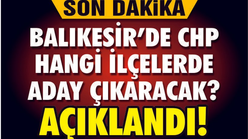 CHP-İYİ PARTİ'NİN BALIKESİR LİSTELERİ AÇIKLANDI