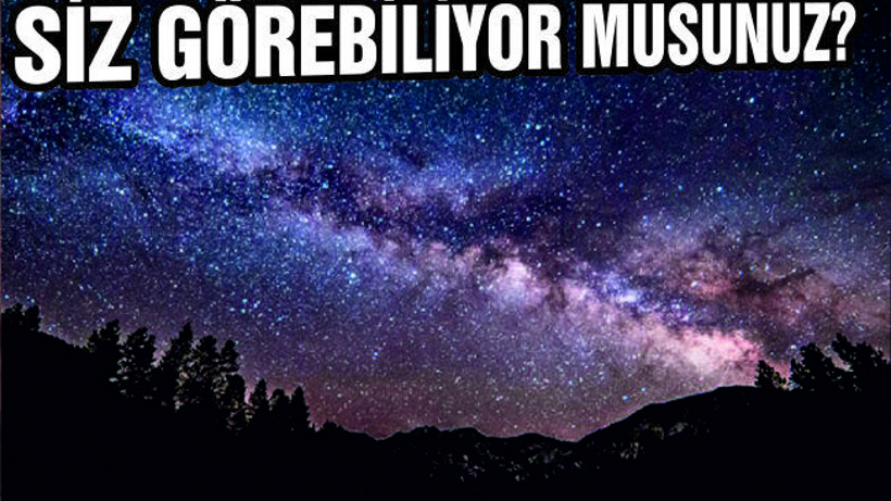 ''ARTIK GÖKYÜZÜNDE SAMANYOLU GÖRÜLMÜYOR''