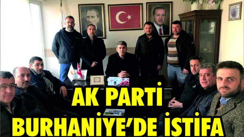 AK PARTİ BURHANİYE İLÇE YÖNETİMİ İSTİFA ETTİ