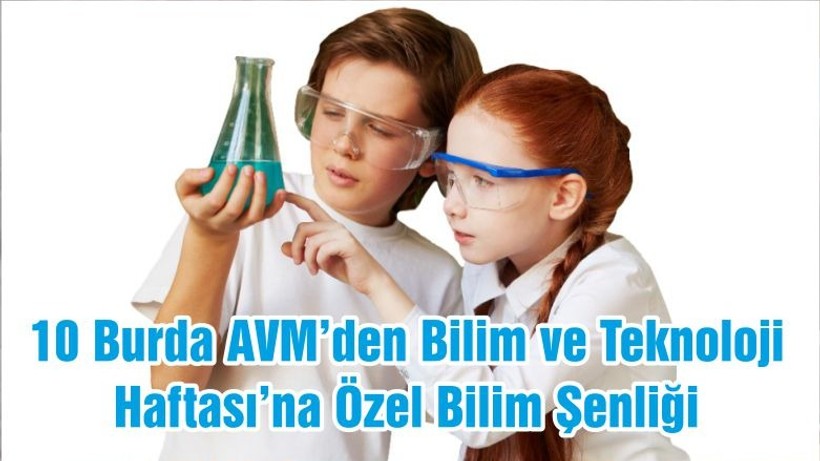 10 Burda AVM’den Bilim ve Teknoloji Haftası’na Özel Bilim Şenliği