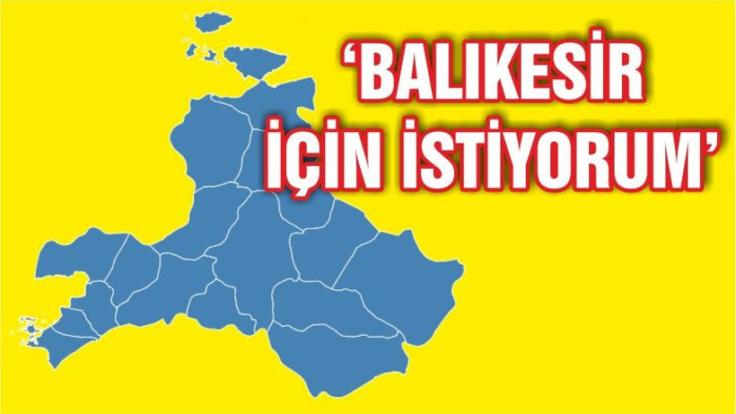 ‘BALIKESİR İÇİN İSTİYORUM’