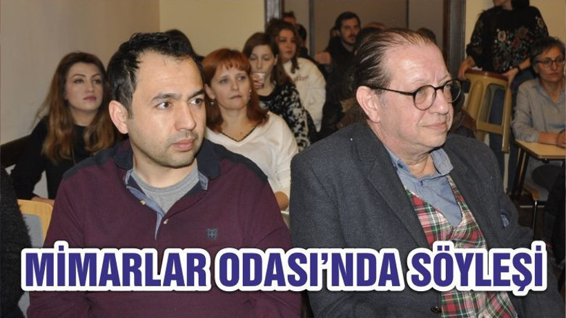 MİMARLAR ODASI’NDA SÖYLEŞİ