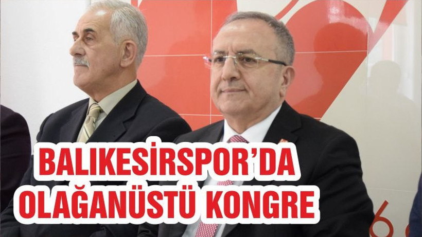 BALIKESİRSPOR’DA OLAĞANÜSTÜ KONGRE
