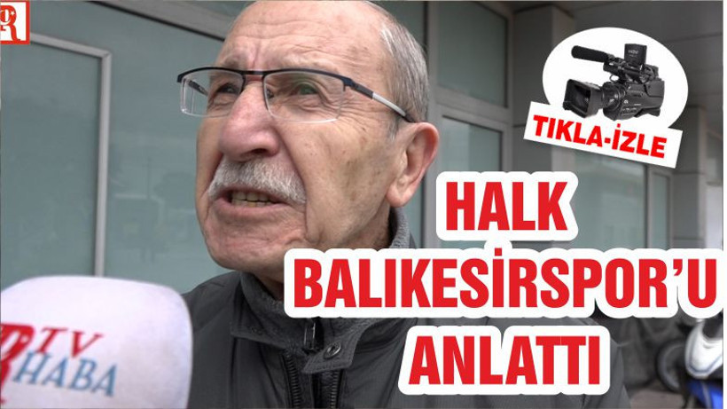 HALK BALIKESİRSPOR’U ANLATTI
