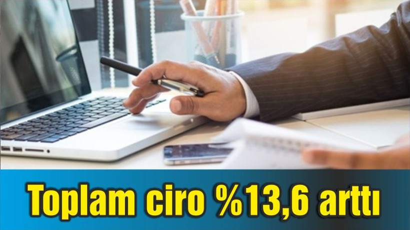 Toplam ciro %13,6 arttı