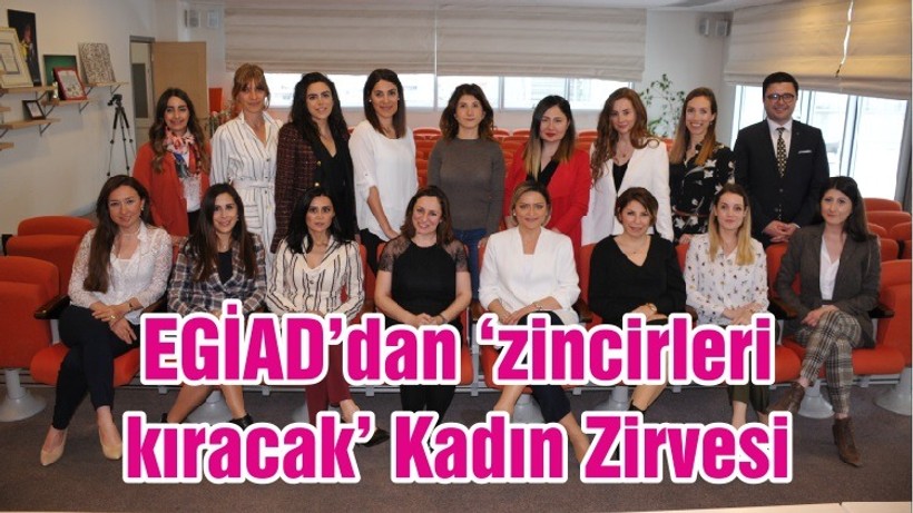 EGİAD’dan ‘zincirleri kıracak’ Kadın Zirvesi