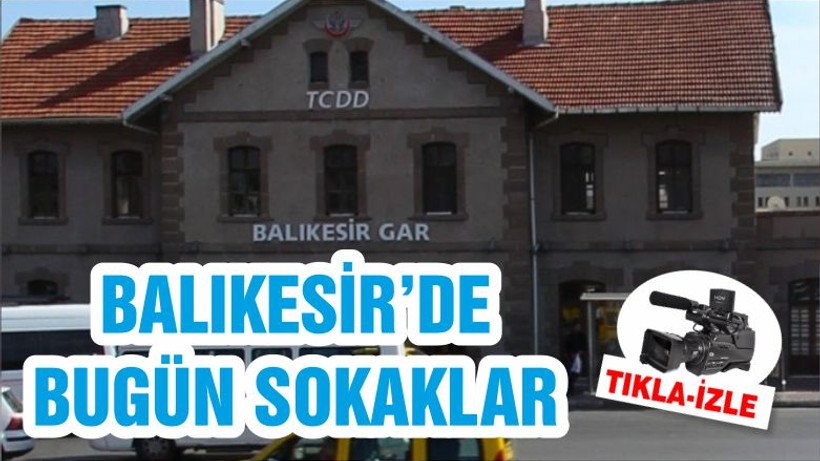 BALIKESİR’DE BUGÜN SOKAKLAR