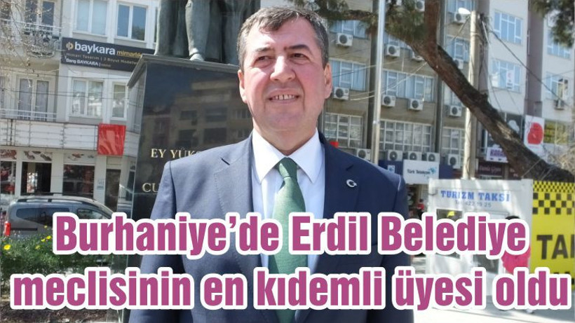 Burhaniye’de Erdil Belediye meclisinin en kıdemli üyesi oldu
