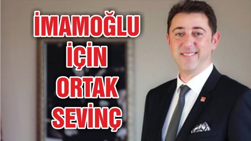İMAMOĞLU İÇİN ORTAK SEVİNÇ