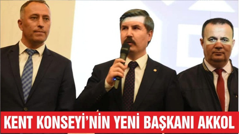 KENT KONSEYİ’NİN YENİ BAŞKANI “AKKOL”