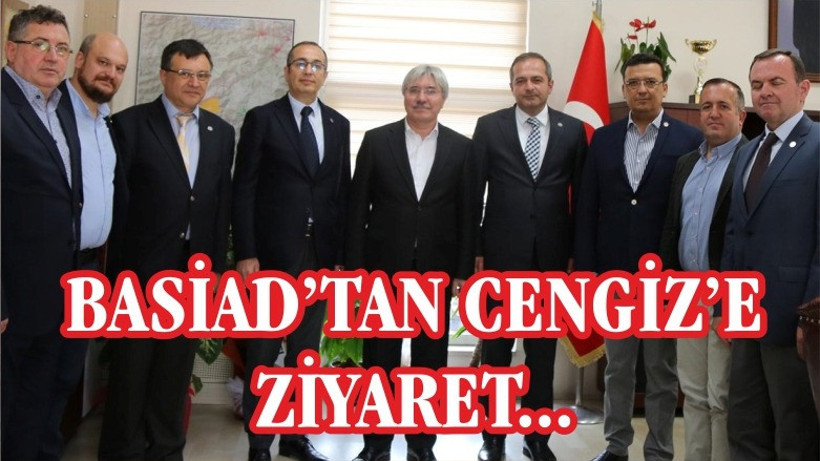 BASİAD’TAN CENGİZ’E ZİYARET