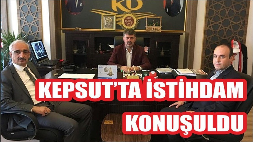 KEPSUT'TA İSTİHDAM KONUŞULDU