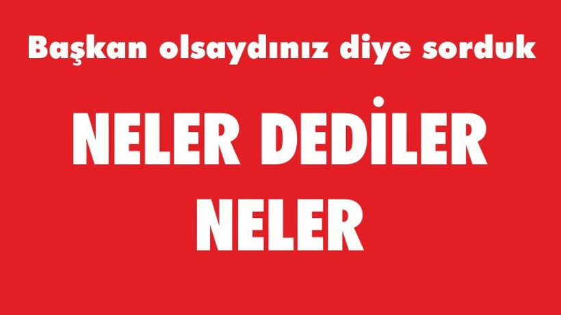 NELER DEDİLER NELER