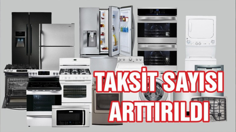 Beyaz eşya ve elektronikte taksit sayısı artırıldı