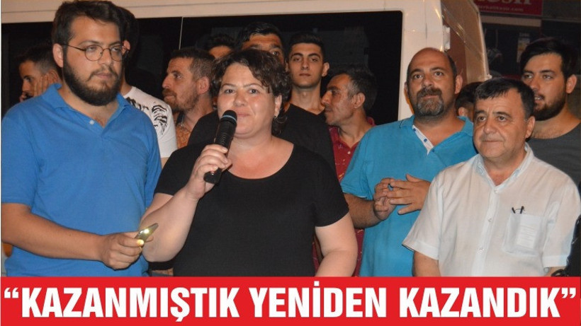 “KAZANMIŞTIK YENİDEN KAZANDIK”