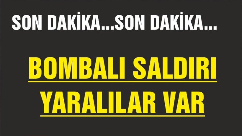 BOMBALI SALDIRI ÇOK SAYIDA YARALI VAR
