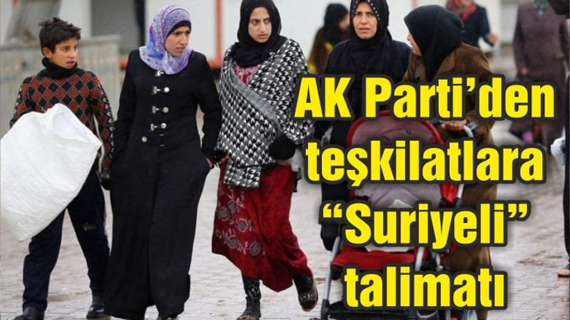 AK Parti’den teşkilatlara “Suriyeli” talimatı