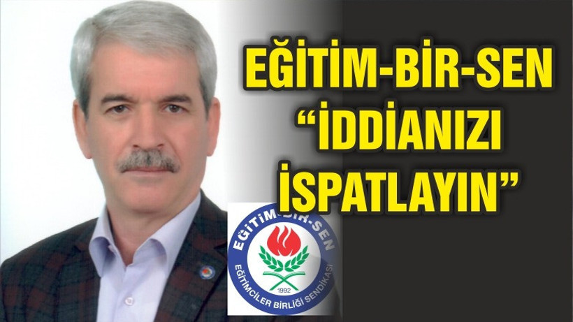 EĞİTİM-BİR-SEN “İDDİANIZI İSPATLAYIN”