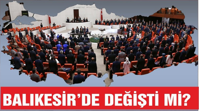 BALIKESİR'İN VEKİL SAYISI DEĞİŞTİ Mİ?