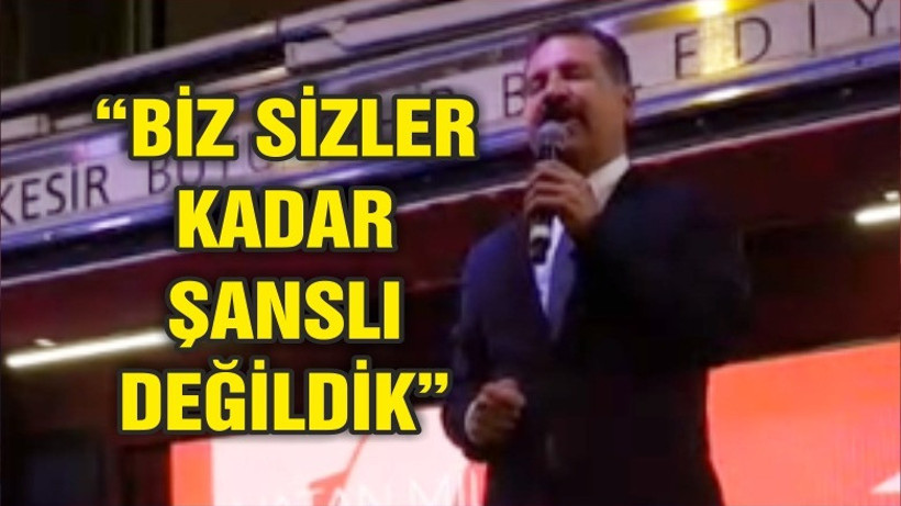 "BİZ SİZLER KADAR ŞANSLI DEĞİLDİK"