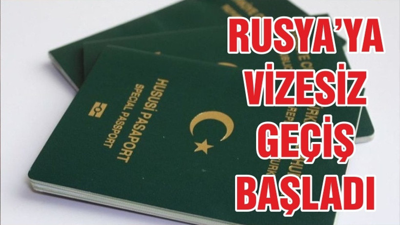 BUGÜNDEN İTİBAREN RUSYA'YA VİZESİZ GEÇİLİYOR