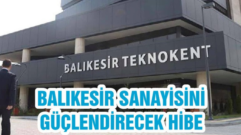 BALIKESİR SANAYİSİNİ GÜÇLENDİRECEK HİBE