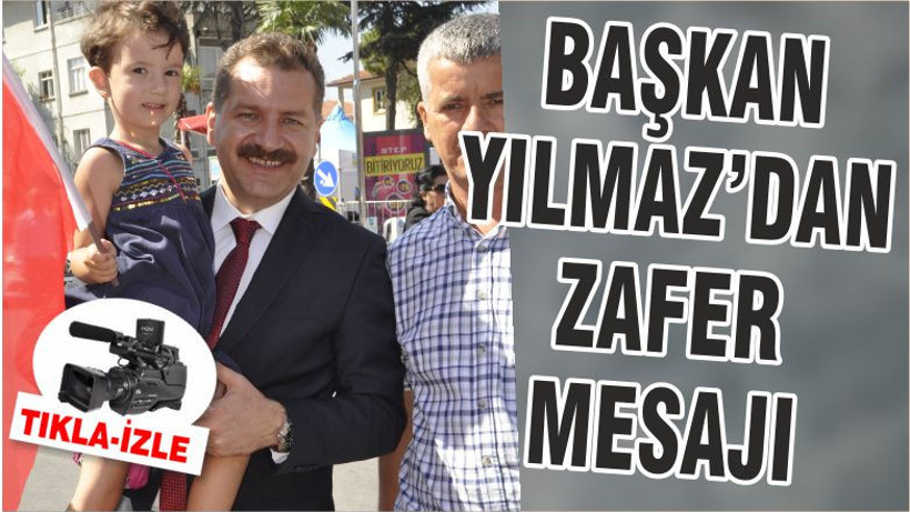 BAŞKAN YILMAZ'DAN ZAFER MESAJI