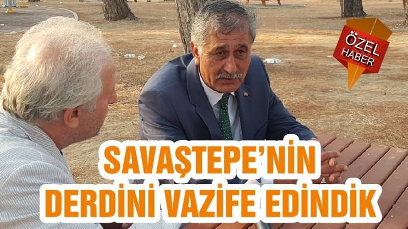 SAVAŞTEPE’NİN DERDİNİ VAZİFE EDİNDİK