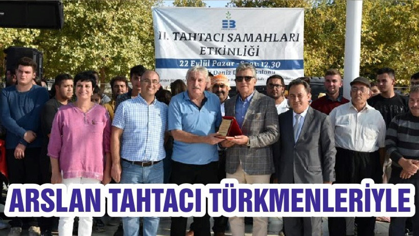 ARSLAN TAHTACI TÜRKMENLERİYLE