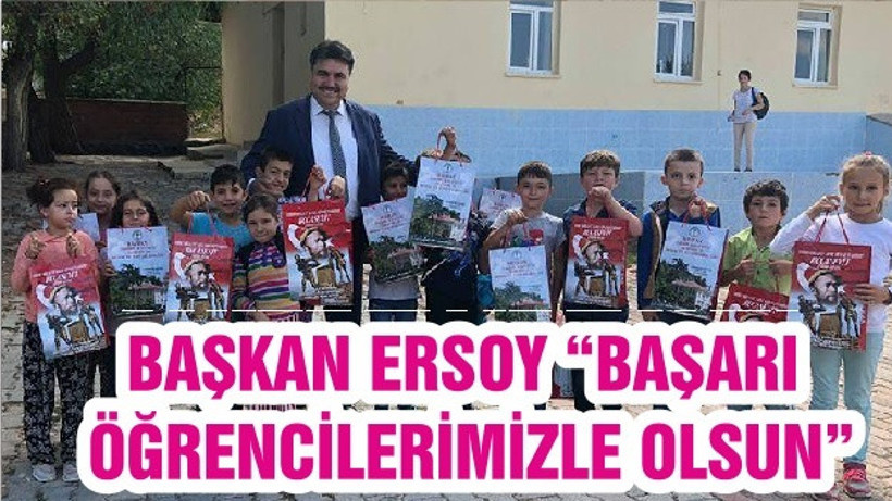 BAŞKAN ERSOY “BAŞARI ÖĞRENCİLERİMİZLE OLSUN”