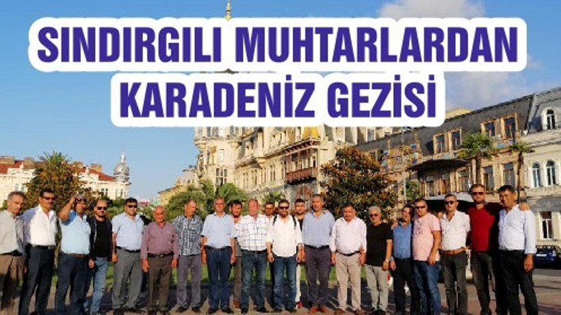 SINDIRGILI MUHTARLARDAN KARADENİZ GEZİSİ