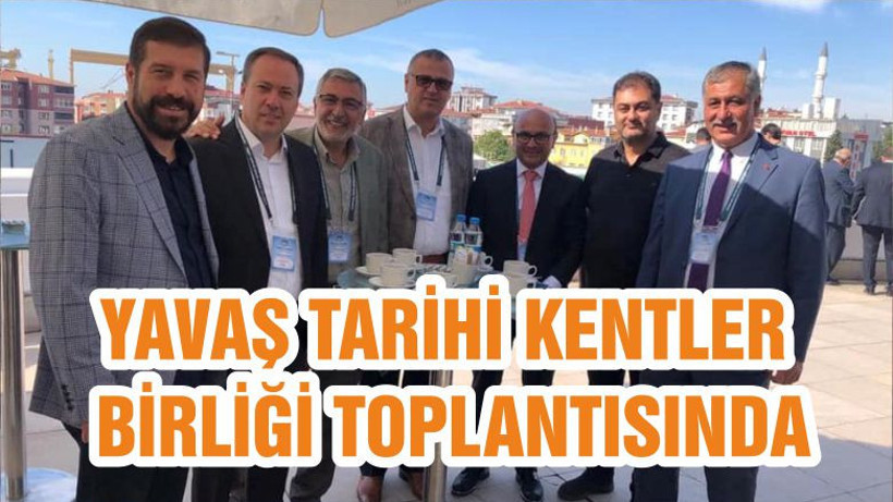 YAVAŞ TARİHİ KENTLER BİRLİĞİ TOPLANTISINDA