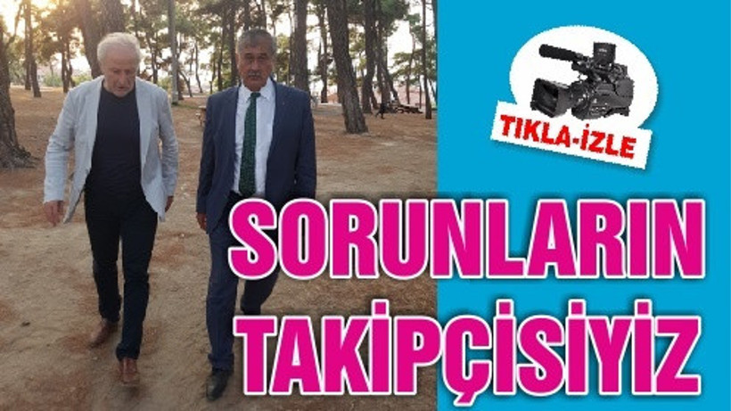 SORUNLARIN TAKİPÇİSİYİZ