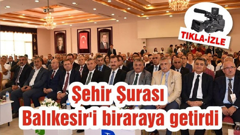 Şehir Şurası Balıkesir'i biraraya getirdi