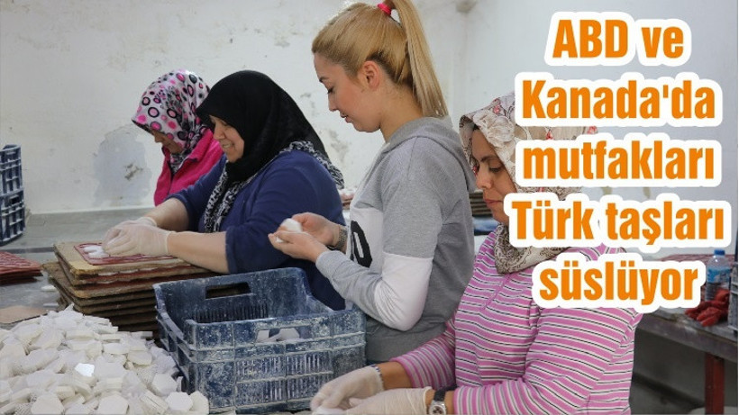 ABD ve Kanada'da mutfakları Türk taşları süslüyor