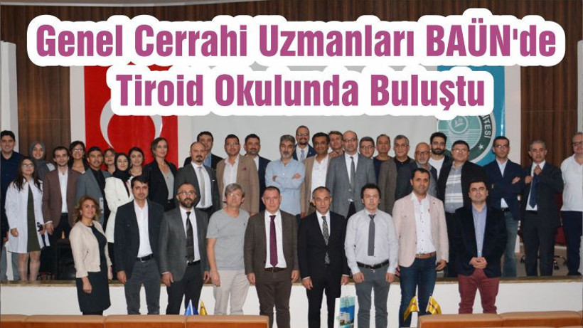 Genel Cerrahi Uzmanları BAÜN'de Tiroid Okulunda Buluştu