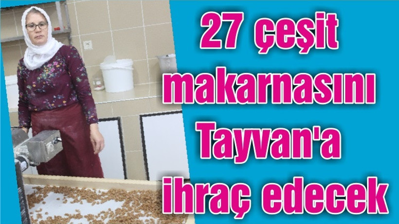 27 çeşit makarnasını Tayvan'a ihraç edecek