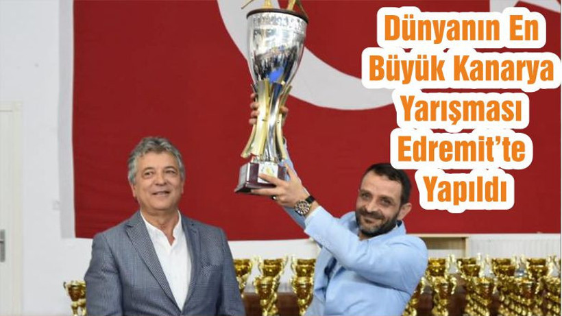 Dünyanın En Büyük Kanarya Yarışması Edremit’te Yapıldı