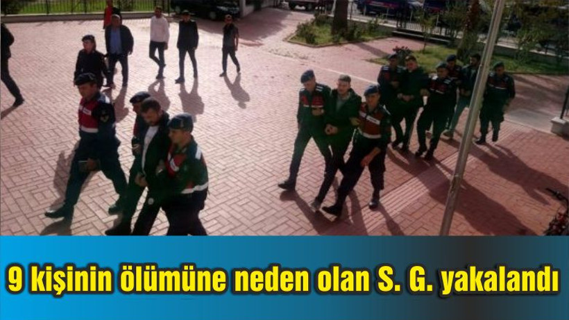 9 kişinin ölümüne neden olan S. G. yakalandı