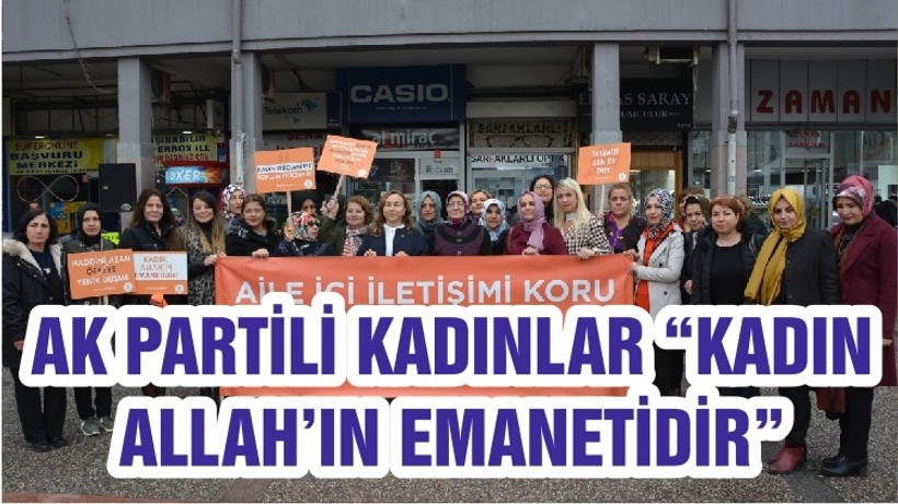 AK PARTİLİ KADINLAR “KADIN ALLAH’IN EMANETİDİR”