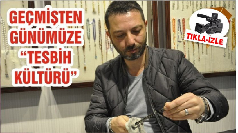 GEÇMİŞTEN GÜNÜMÜZE “TESBİH KÜLTÜRÜ”