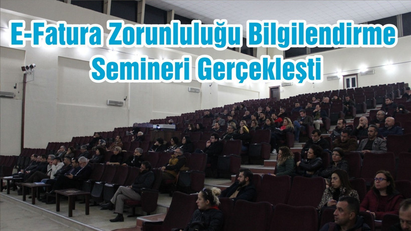 E-Fatura Zorunluluğu Bilgilendirme Semineri Gerçekleşti