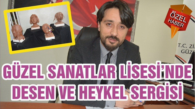 GÜZEL SANATLAR LİSESİ’NDE DESEN VE HEYKEL SERGİSİ