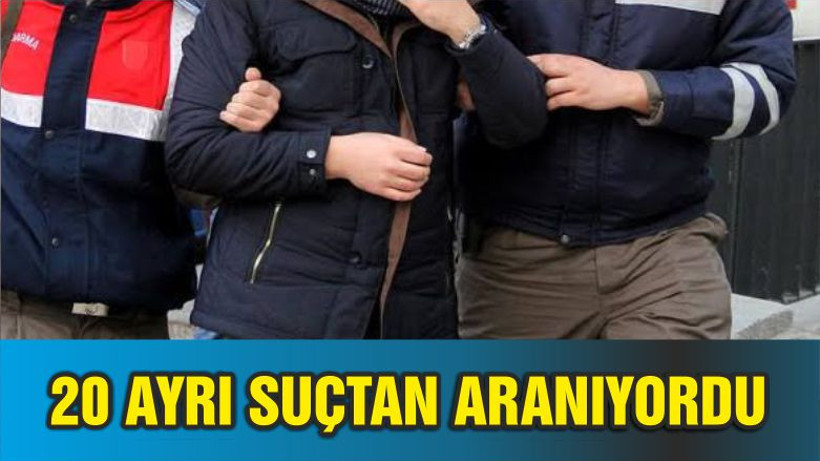 20 AYRI SUÇTAN ARANIYORDU