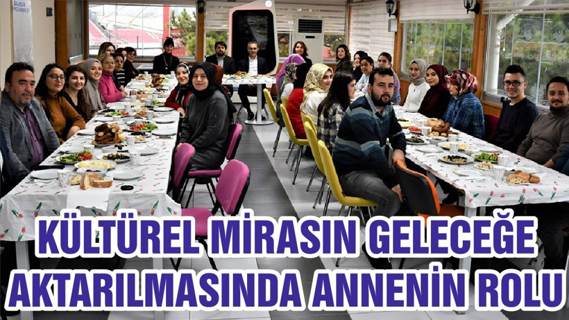 KÜLTÜREL MİRASIN GELECEĞE AKTARILMASINDA ANNENİN ROLU